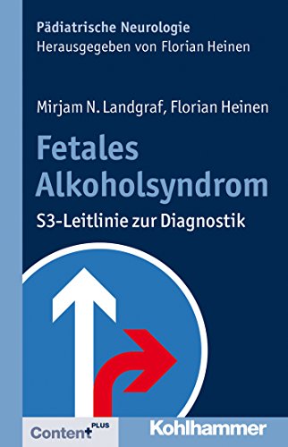 Download Fetales Alkoholsyndrom: S3-Leitlinie zur Diagnostik (Pädiatrische Neurologie) Download Fetales Alkoholsyndrom: S3-Leitlinie zur Diagnostik (Pädiatrische Neurologie)