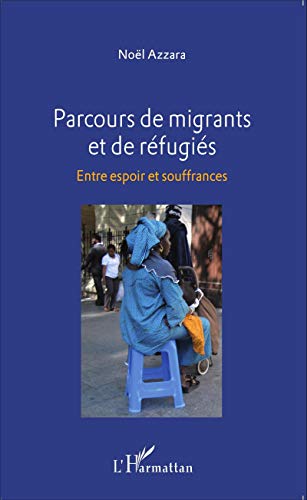 Parcours de migrants et de réfugiés: Entre espoir et souffrances Parcours de migrants et de réfugiés: Entre espoir et souffrances