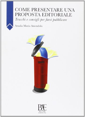 Come presentare una proposta editoriale. Trucchi e consigli per farsi pubblicare Come presentare una proposta editoriale. Trucchi e consigli per farsi pubblicare
