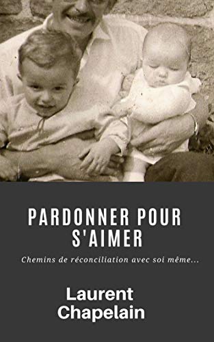 Download Pardonner pour s'aimer: Chemins de réconciliation avec soi même... Download Pardonner pour s'aimer: Chemins de réconciliation avec soi même...