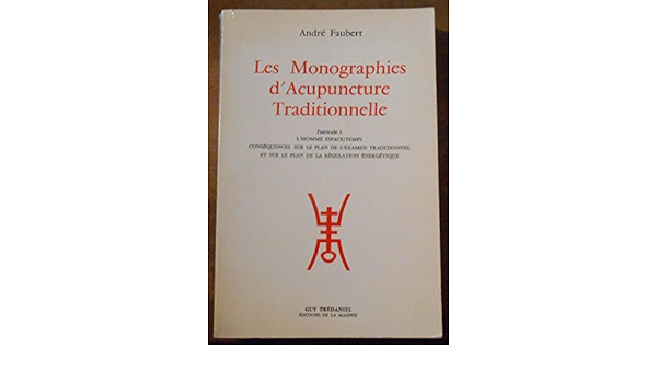 Amazon Fr Les Monographies D Acupuncture Traditionnelle Fascicules 1 L Homme Espace Temps Consequences Sur Le Plan Del Examen Traditionnel Et Sur Le Plan De La Regulation Energetique Et 2 L Axe Shoa Yin Les