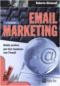 Email marketing. Guida pratica per fare business con l'email libro