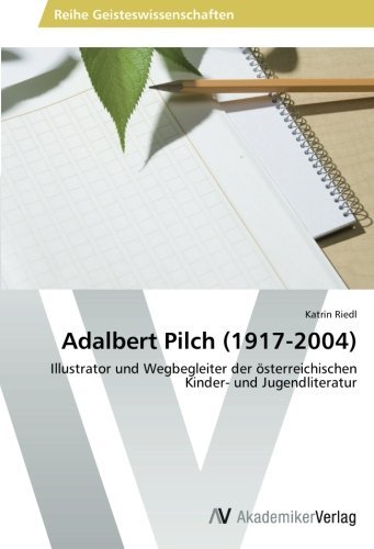 Adalbert Pilch (1917-2004): Illustrator und Wegbegleiter der ??sterreichischen Kinder- und Jugendliteratur by Katrin Riedl (2013-05-05) en ligne Adalbert Pilch (1917-2004): Illustrator und Wegbegleiter der ??sterreichischen Kinder- und Jugendliteratur by Katrin Riedl (2013-05-05) en ligne