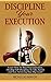 Discipline Your Execution: Learn How To Beat Procrastination, Develop Self Discipline To Take Action and Start Achieving Your Big Goals! by 