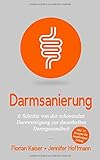 Darmsanierung: 6 Schritte von der schonenden Darmreinigung zur dauerhaften Darmgesundheit by 