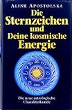 Image de Die Sternzeichen und Deine kosmische Energie. Die neue astrologische Charakterkunde