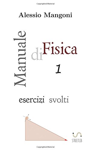 Manuale di fisica. Esercizi svolti: Manuale di Fisica 1 esercizi svolti