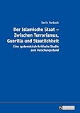 Image de Der Islamische Staat Zwischen Terrorismus, Guerilla und Staatlichkeit: Eine systematisch-kritische S
