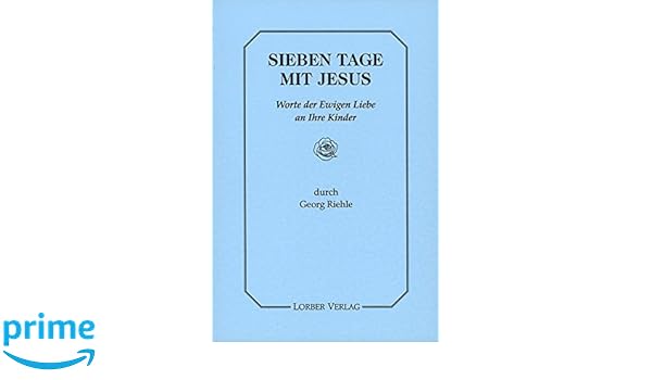 Sieben Tage Mit Jesus Worte Der Ewigen Liebe An Ihre Kinder