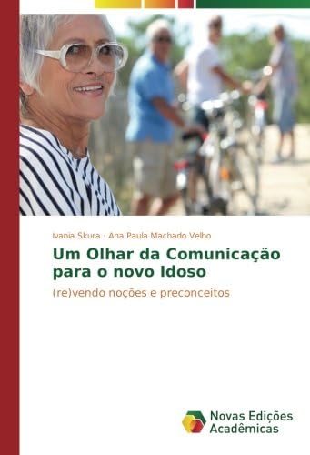 Um Olhar da Comunicação para o novo Idoso: (re)vendo noções e preconceitos