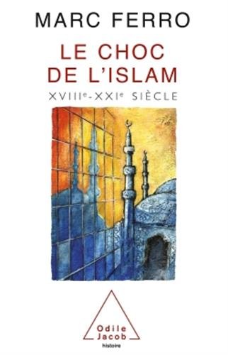 Le Choc de l'Islam, XVIIIe - XXIe siècle Le Choc de l'Islam, XVIIIe - XXIe siècle
