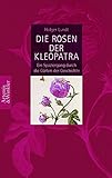 Die Rosen der Kleopatra: Ein Spaziergang durch die Gärten der Geschichte (Artemis & Winkler Sachbuch) by