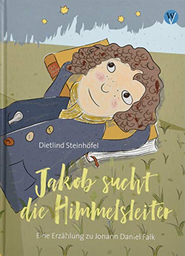 Jakob sucht die Himmelsleiter: Eine Erzählung zu Johannes Daniel Falk