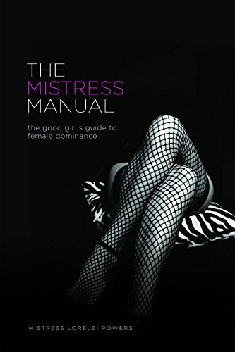 The Mistress Manual: The Good Girl's Guide to Female Dominance: A Good Girl's Guide to Female Dominance (Erotic) by Lorelei (November 1, 2001) Paperback