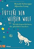 Füttere den weißen Wolf: Weisheitsgeschichten, die glücklich machen by 
