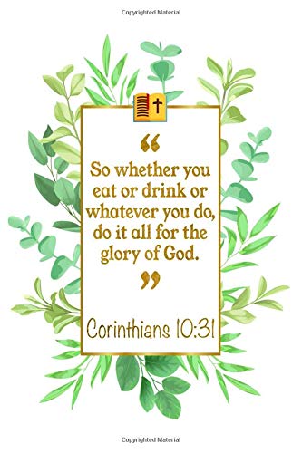 So Whether You Eat Or Drink Or Whatever You Do, Do It All For The Glory Of God: Corinthians 10:31 Bible Journal