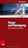 Image de Trauer und Bewegung – Von der Kraft der Körperlichkeit (Edition Leidfaden)