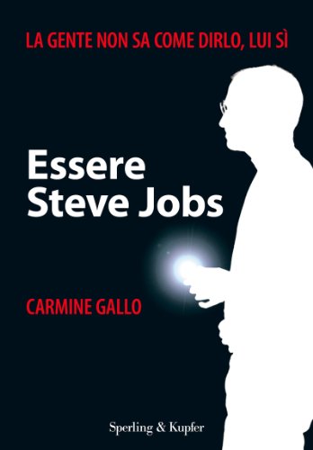 Download Essere Steve Jobs: La gente non sa come dirlo, lui si (Varia. Economia) Download Essere Steve Jobs: La gente non sa come dirlo, lui si (Varia. Economia)