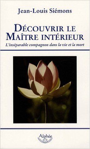 Découvrir le maître intérieur : L'inséparable compagnon dans la vie et la mort de Jean-Louis Siémons ( 7 juin 2007 ) Découvrir le maître intérieur : L'inséparable compagnon dans la vie et la mort de Jean-Louis Siémons ( 7 juin 2007 )