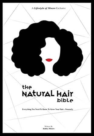 The Natural Hair Bible Everything You Need To Know To Grow Your