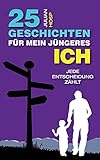 25 Geschichten für mein jüngeres Ich: Ein inspirierender und motivierender Leitfaden für smarte Abkürzungen im täglichen Leben für außergewöhnlichen Erfolg by Dr. Julian Hosp
