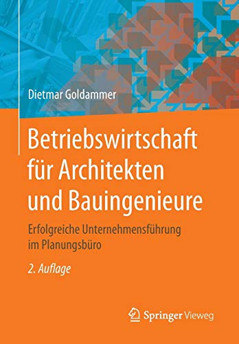 Betriebswirtschaft für Architekten und Bauingenieure: Erfolgreiche Unternehmensführung im Planungsbüro