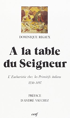 Download À la table du Seigneur : L'Eucharistie chez les primitifs italiens, 1250-1497 Download À la table du Seigneur : L'Eucharistie chez les primitifs italiens, 1250-1497
