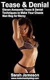 Tease and Denial - Eleven Awesome Tease and Denial Techniques to Make Your Chaste Man Beg for Mercy (English Edition) by Sarah Jameson