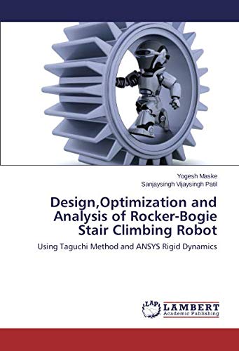 Design,Optimization and Analysis of Rocker-Bogie Stair Climbing Robot: Using Taguchi Method and ANSYS Rigid Dynamics