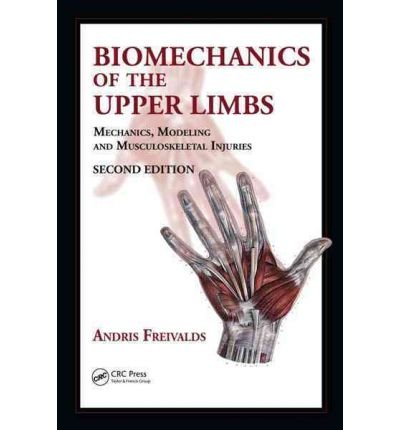 [(Biomechanics of the Upper Limbs: Mechanics, Modeling and Musculoskeletal Injuries )] [Author: Andris Freivalds] [Feb-2011]