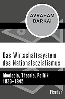 Das Wirtschaftssystem des Nationalsozialismus: Ideologie, Theorie