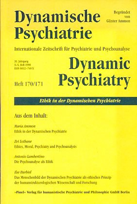 Ethik in der Dynamischen Psychiatrie. Dynamische Psychiatrie. Heft 170 / 171. 31. Jg. 3./4. Heft 1998.
