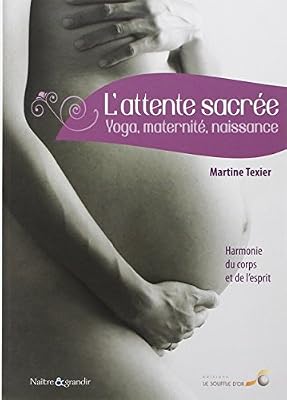 SOUFFLE OR L'attente sacrée : Yoga, maternité, naissance : harmonie du corps et de l'esprit