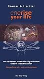 enerise your life: Wie Sie mentale Kraft nachhaltig entwickeln und sich selbst motivieren. Das perfekte Hör- und Lernprogramm by 