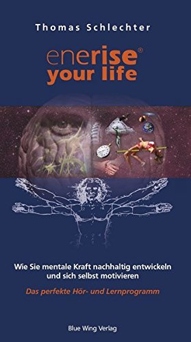 enerise your life: Wie Sie mentale Kraft nachhaltig entwickeln und sich selbst motivieren. Das perfekte Hör- und Lernprogramm