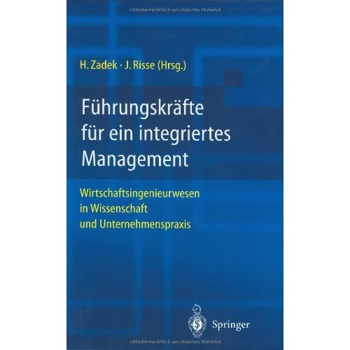 [PDF] Download Führungskráfte für ein integriertes Management: Wirtschaftsingenieurwesen in Wissenschaft und Unternehmenspraxis Kostenlos