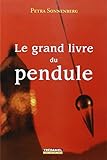 Le grand livre du pendule : Le pendule et ses conseils au quotidien, un manuel moderne pour tous