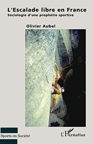 Télécharger L'Escalade libre en France: Sociologie d'une prophétie sportive livre En ligne