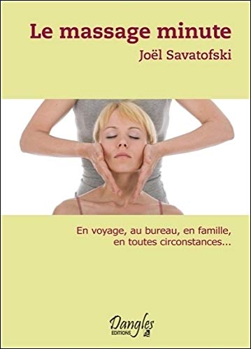 Le Massage minute : Le Bien-être au quotidien Le Massage minute : Le Bien-être au quotidien