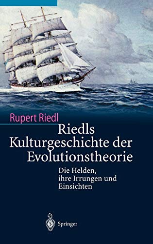 Riedls Kulturgeschichte der Evolutionstheorie: Die Helden, ihre Irrungen und Einsichten