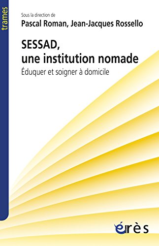SESSAD, une institution nomade : Eduquer et soigner à domicile SESSAD, une institution nomade : Eduquer et soigner à domicile