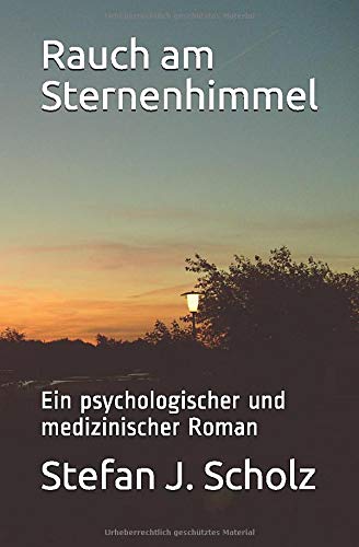 Rauch am Sternenhimmel: Ein psychologischer und medizinischer Roman
