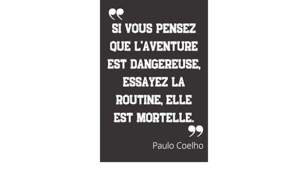 Amazon Fr Si Vous Pensez Que L Aventure Est Dangereuse Essayez La Routine Elle Est Mortelle Carnet De Notes Citation De Paulo Coelho 124 Pages Lignees Format 15 24 X 22 Cm Hommes Grands Livres