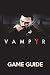 Produktbild Vampyr Game Guide: Walkthroughs, Tips and Tricks and A Lot More!