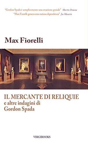 Max Fiorelli - Il mercante di reliquie e altre indagini di Gordon Spada (2017)