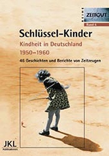 Schlüssel-Kinder: Kindheit in Deutschland in den 50er Jahren. Geschichten und Berichte von Zeitzeugen (Zeitgut)