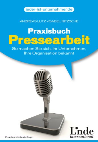 Praxisbuch Pressearbeit: So machen Sie sich, Ihr Unternehmen, Ihre Organisation bekannt (jeder-ist-unternehmer.de)