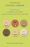Image de Hands Off Our Holy Terrors: Empathic Care of Children Affected With ADHD (Attention Deficit Hyperactivity Disorder)
