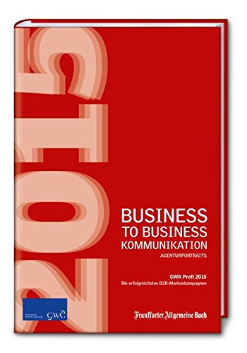 Download Business to Business-Kommunikation / GWA Profi Award 2015: Die erfolgreichsten B2B-Markenkampagnen (GWA Jahrbücher) Download Business to Business-Kommunikation / GWA Profi Award 2015: Die erfolgreichsten B2B-Markenkampagnen (GWA Jahrbücher)