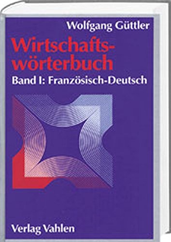 Wirtschaftswörterbuch, 2 Bde., Bd.1, Französisch-Deutsch